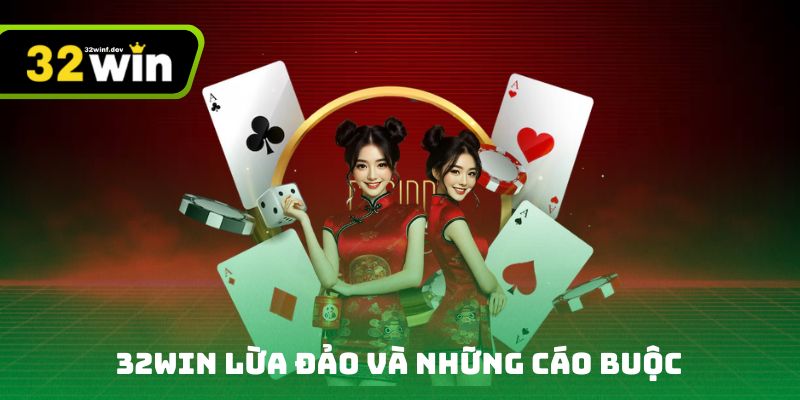 32Win lừa đảo và những cáo buộc