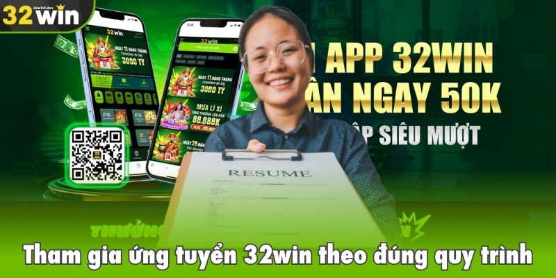 Tham gia ứng tuyển 32win theo đúng quy trình